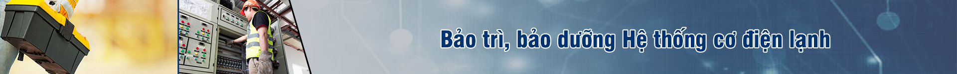 BẢO TRÌ, BẢO DƯỠNG HỆ THỐNG CƠ ĐIỆN LẠNH